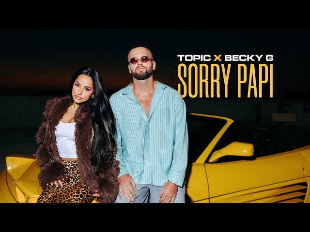 TOPIC x Becky G - Sorry Papi (Official Music Video)