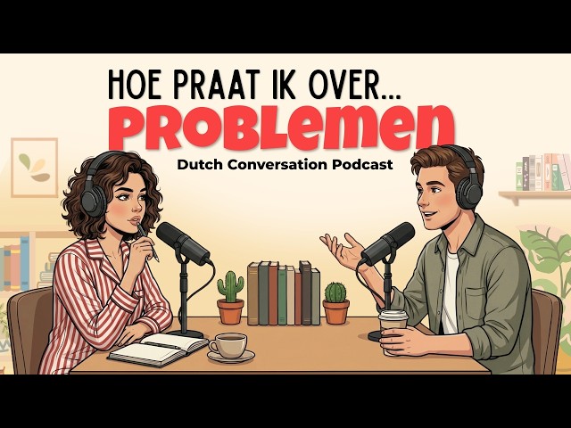 How to Talk about Your Problems in Dutch | Dutch Podcast for Easy Conversation