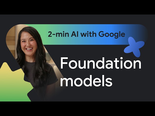What is a foundation model? (2-minute AI with Google)
