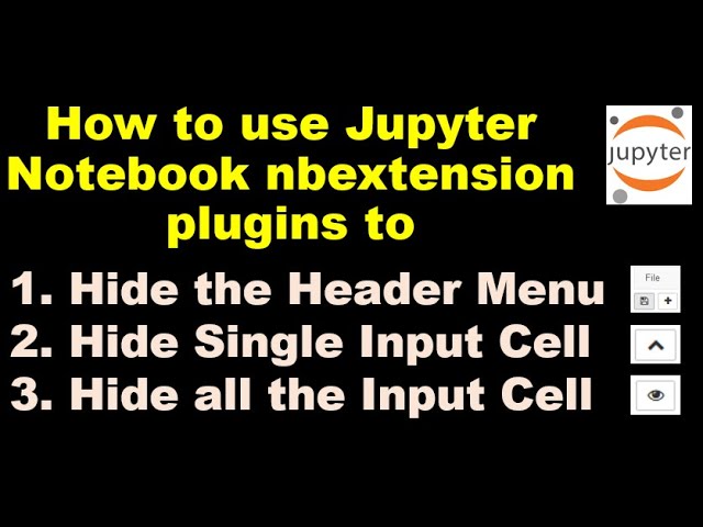 How to use Jupyter Notebook nbextension plugins to Hide Menu, Hide Cells?