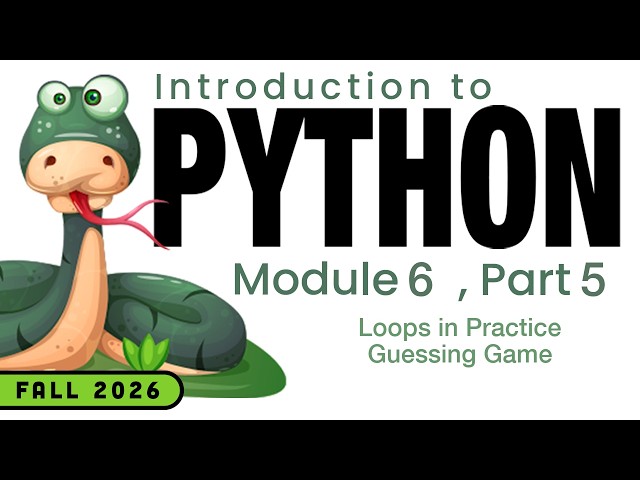 Python (Fall 2026) Module 6-5: Loops in Practice Guessing Game