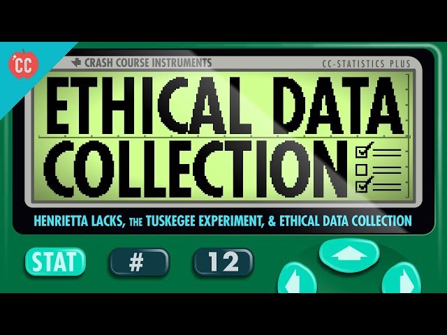 Henrietta Lacks, the Tuskegee Experiment, and Ethical Data Collection: Crash Course Statistics #12