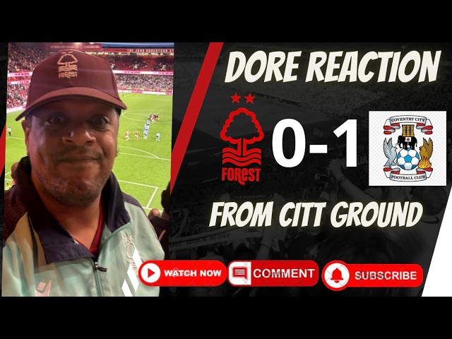 We was Shocking🤬Can’t Blame On VAR 🤷🏽‍♂️ | Nottingham Forest 0-1 Coventry | Dore Reaction