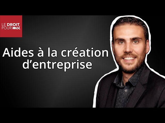 Les dispositifs d'aide à la création d'entreprise