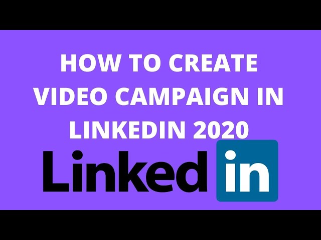 How to create video campaign in linkedin 2020