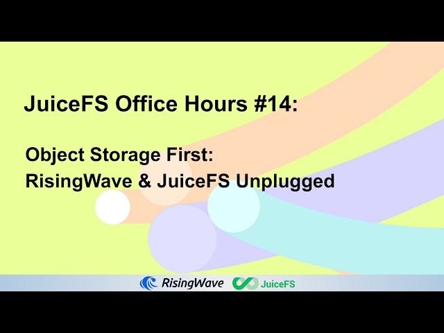 Office Hours #14 – Object Storage First: RisingWave & JuiceFS Unplugged