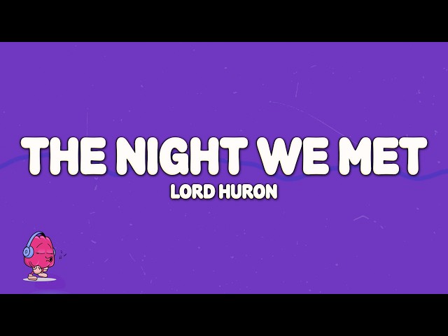 Lord Huron - The Night We Met (Lyrics) | I had all and then most of you