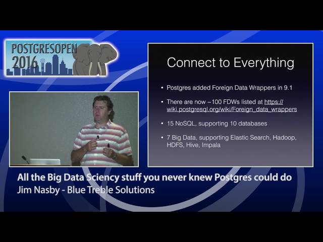 Postgres Open 2016 - All the Big Data Sciency stuff you never knew Postgres could do