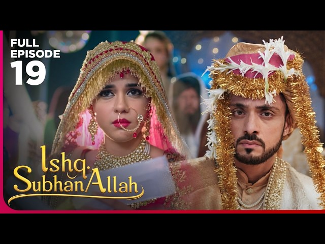 Ishq Subhan Allah Dram Serial  | Episode 19 | Eisha Singh & Adnan Khan | Latest Hindi drama 2026