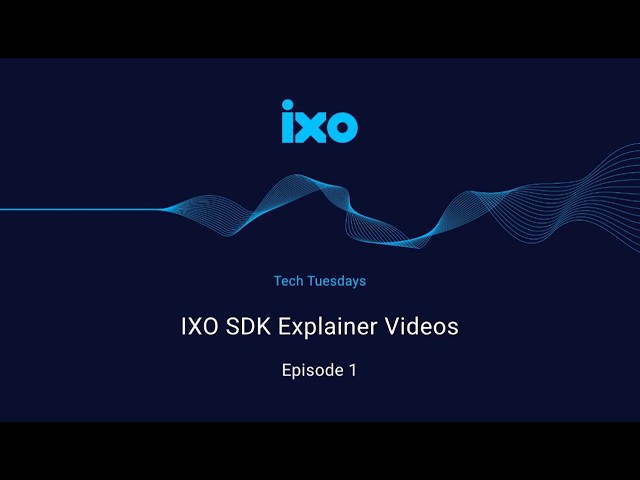 Tech Tuesdays: IXO SDK Explainer Video Series | Episode 1