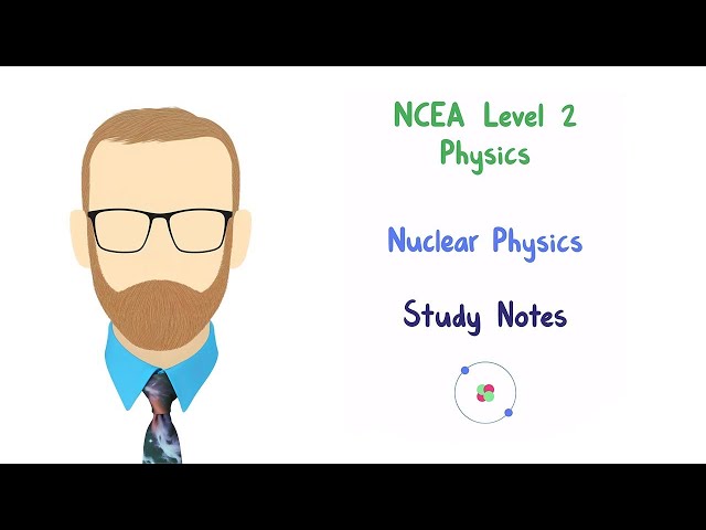2.5 Nuclear Physics notes (NCEA Level 2 Physics)