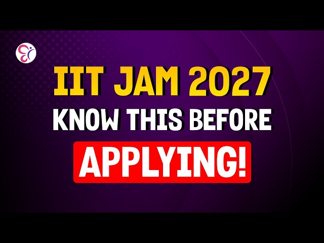 IIT JAM 2027 | IMPORTNAT INFORMATION A CANDIDATE MUST KNOW
