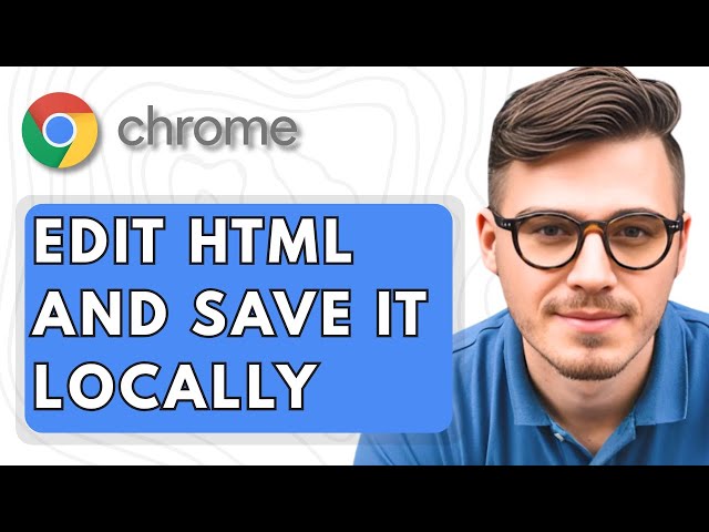 How To edit HTML in Google Chrome and Save it Locally [2025 Guide]