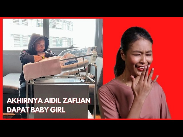 AKHIRNYA AIDIL ZAFUAN DAPAT BABY GIRL