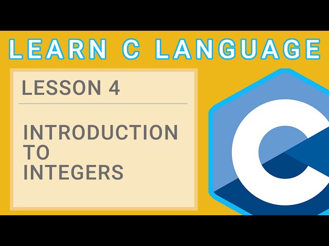 C Programming Lesson 4  - Introduction to Integers