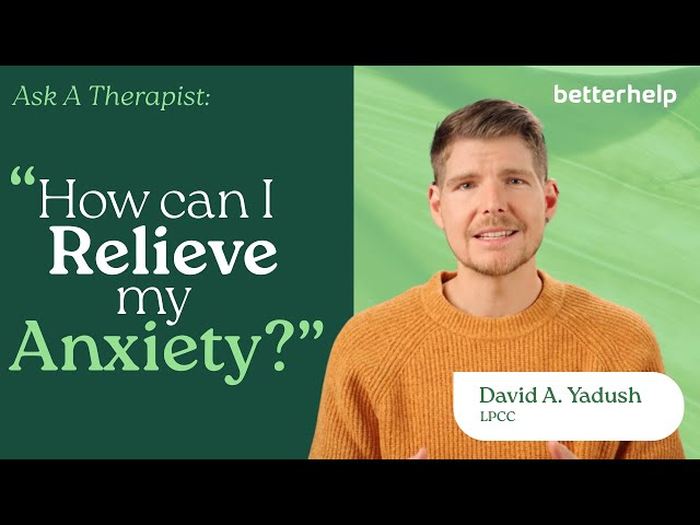 Best Ways to Relieve Anxiety Fast – Therapist-Approved Coping Strategies | BetterHelp