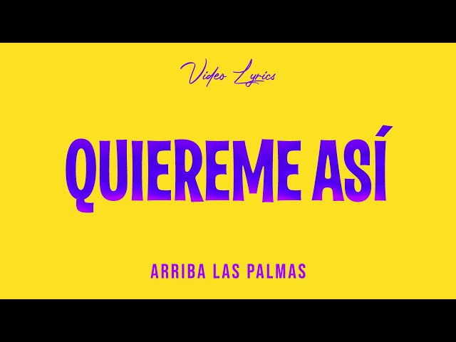 Arriba las palmas 🎶 Quiereme asi 📝 Video Lyric