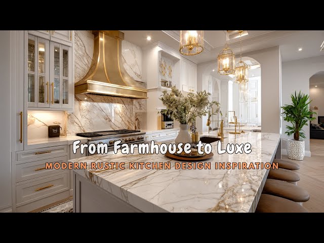 From Farmhouse to Luxe | Modern Rustic Kitchen Design Inspiration