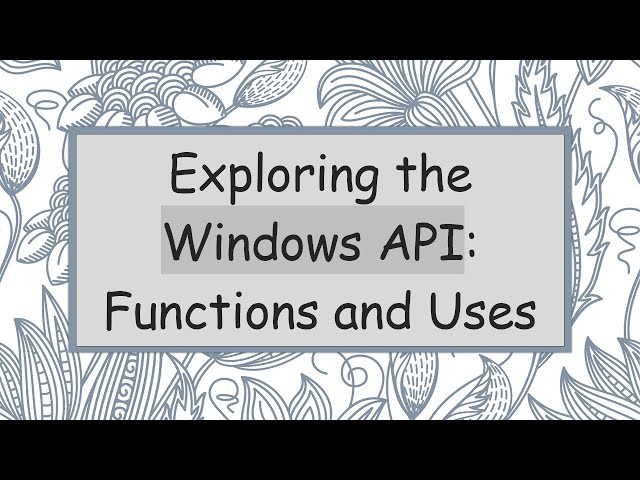 Exploring the Windows API: Functions and Uses