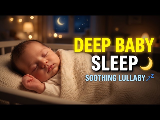 Deep Sleep Baby Lullaby 🌙 Heart-Touching Soothing Sounds for Newborn Sleep & Calming