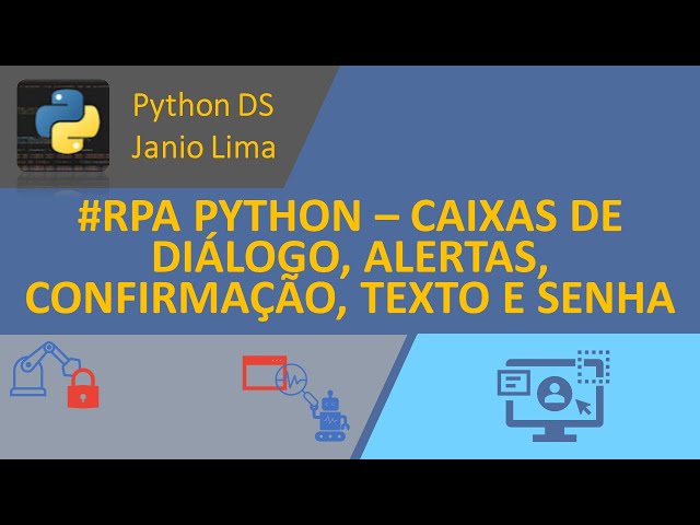 #RPA PYTHON – INTERAÇÃO COM USUÁRIO: ALERTAS, PERGUNTAS, DIGITAÇÃO E SENHA