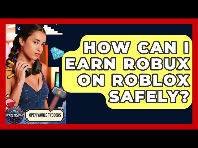 How Can I Earn Robux On Roblox Safely? - Open World Tycoons