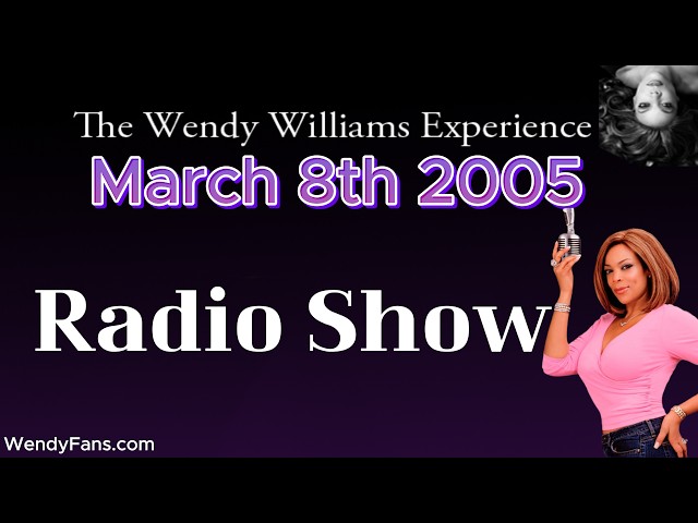 March 8th 2005  Of The Wendy Williams Experience
