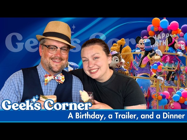 A Birthday, a Trailer, and a Dinner - GEEKS CORNER #825