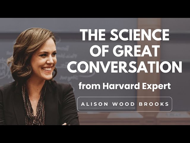 How to Have Amazing Conversations with Harvard Expert Alison Wood Brooks
