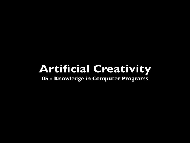 Artificial Creativity - 05 Knowledge in Computer Programs