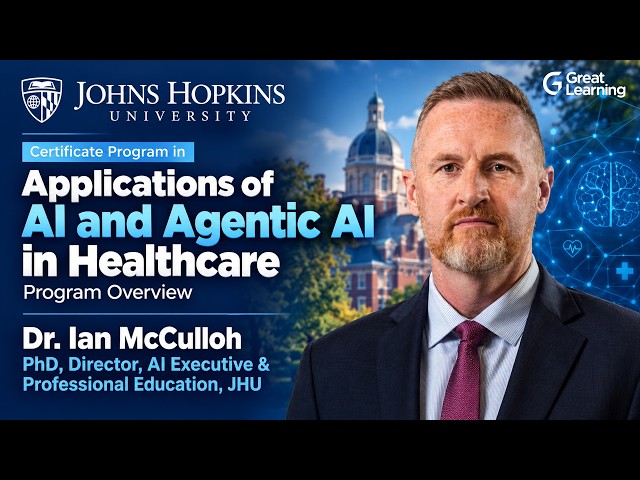 Johns Hopkins University | Applications of AI & Agentic AI in Healthcare Program | Great Learning