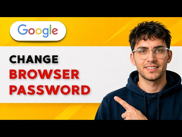 How to Change Google Browser Password [2026 Full Guide]
