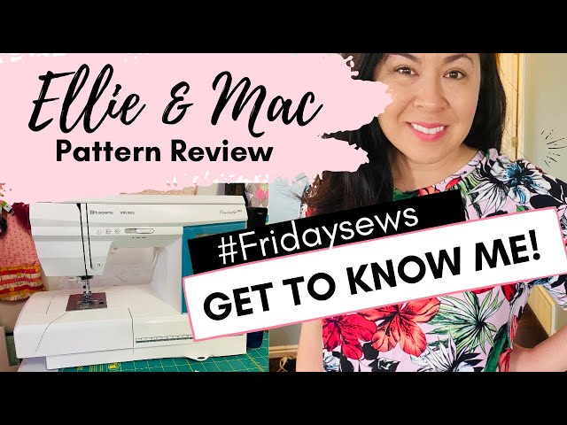 Ellie and Mac pattern review and get to know me #fridaysews