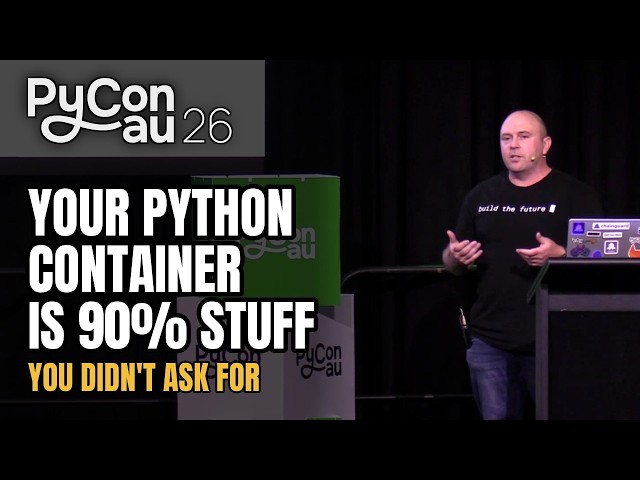 "Your Python container is 90% stuff you didn't ask for" - Scott Norris (PyCon AU 2026)