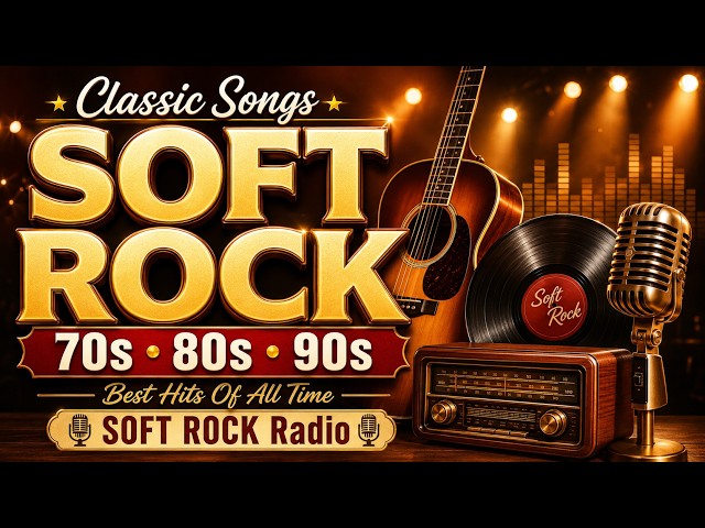 Classic SOFT ROCK Songs Of The 70s 80s 90s 📀 Best SOFT ROCK Hits Of All Time 🌟 SOFT ROCK Radio