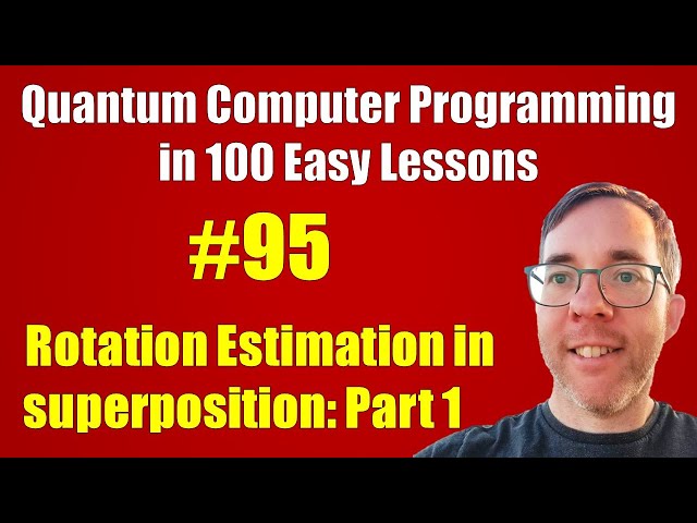 #95/100: Rotation Estimation in superposition: 1 || Quantum Computer Programming in 100 Easy Lessons