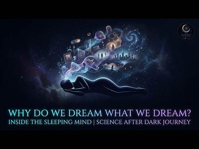 Why Do We Dream What We Dream? Inside the Sleeping Mind | Science After Dark Journey