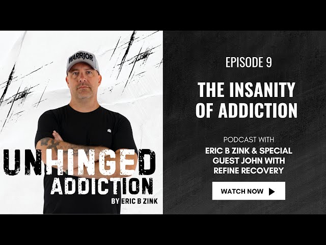 Unhinged Addiction Episode 9 The Insanity of Addiction With Guest John of Refine Recovery