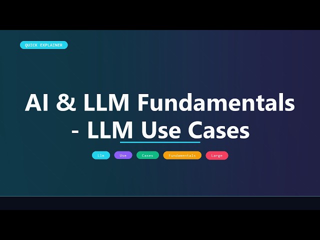 AI & LLM Fundamentals - LLM Use Cases | Quick Explainer