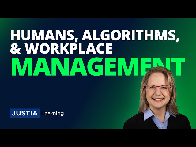 Leveraging Human Capacity Amidst Algorithmic Workplace Management | Nance Schick | Justia Webinars
