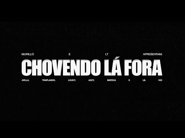 Murillo e LT, MC Jvila, TrapLaudo, Azzy, MC LUUKY, Mateca, Lil Kid 777-Chovendo Lá Fora(Lyric Video)