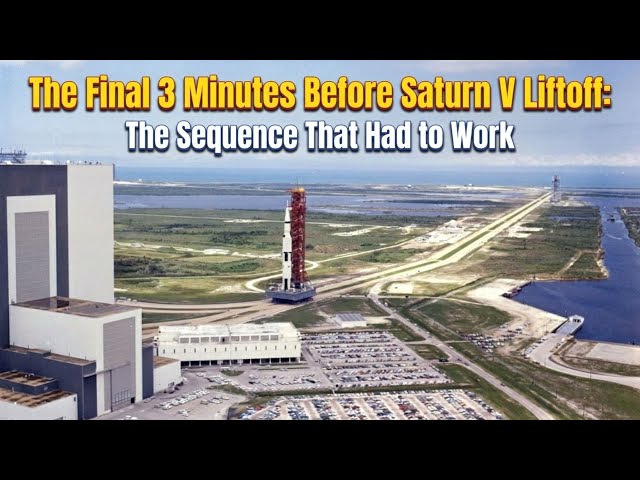 The Final 3 Minutes Before Saturn V Liftoff: The Sequence That Had to Work