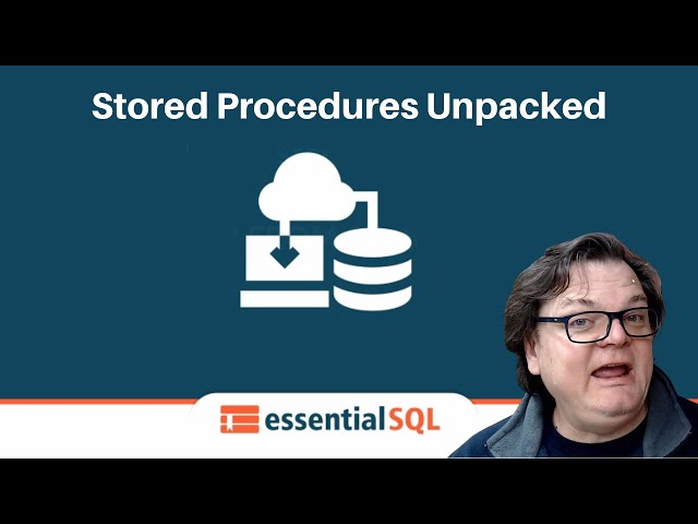 Stored Procedures Unpacked: Learn to Code T-SQL Stored Procs | Essential SQL