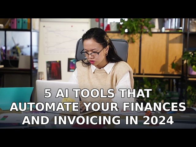 5 AI Tools That Automate Your Finances and Invoicing in 2024