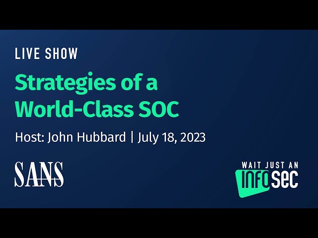 Strategies of a World-Class SOC | Host: John Hubbard | July 18, 2023
