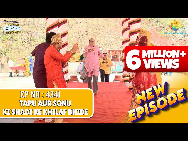 NEW! Ep 4341 - Bhide Opposes Tapu and Sonu's Wedding! | Taarak Mehta Ka Ooltah Chashmah