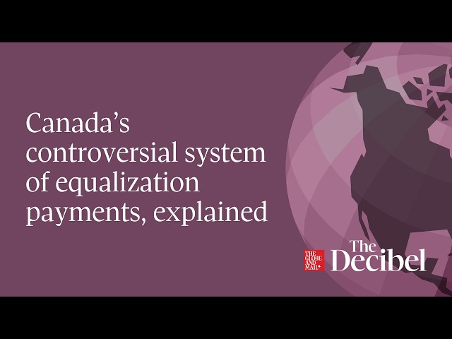 Canada's controversial system of equalization payments, explained