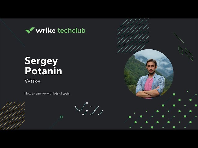 How to survive with lots of tests — Sergey Potanin, Wrike