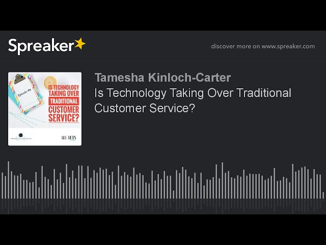 Is Technology Taking Over Traditional Customer Service? (made with Spreaker)