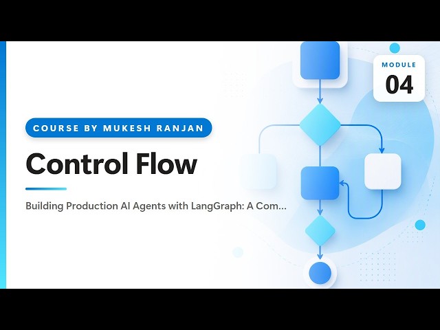 04. Control Flow — Building Production AI Agents with LangGraph: A Complete Hands-On Course